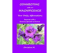 CONNECTING with our MAGNIFICENCE: Your Daily Affirmations: Seasoned with a Generous Sprinkle of Science