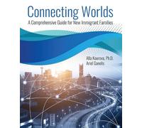 Connecting Worlds: A Comprehensive Guide for New Immigrant Families