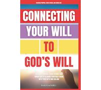 Connecting Your Work To God’s Will: Discover Purpose, Serve Others, and Honor God by Aligning Your Daily Work with Your Gifts and Calling
