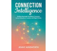 Connection Intelligence: Building Meaningful Workplace Connection across Generations, Locations and Digital Divides