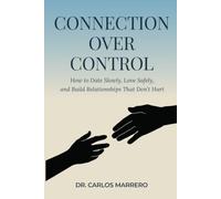 Connection Over Control: How to Date Slowly, Love Safely, and Build Relationships That Don’t Hurt