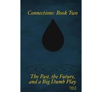 Connections: Book Two: The Past, The Future, And A Big Dumb Play