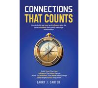 Connections That Count: How to build real trust and influence connections plus the seven mistakes that quietly sabotage relationships