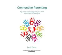 Connective Parenting: A guide to connecting with your child using the NVR Approach