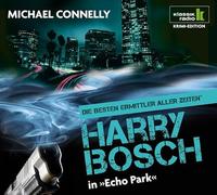 Connelly,Michael - Echo Park - Harry Bosch ermittelt, 6 CDs (Klassik Radio Krimi-Edition - Die besten Ermittler aller Zeiten): Harry Bosch ermittelt. Gekürzte Lesung