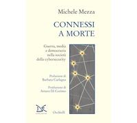 Connessi a morte. Guerra, media e democrazia nella società della cybersecurity