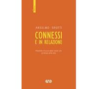 Connessi e in relazione. Presente e futuro delle nostre vite al tempo della rete