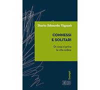 Connessi e solitari. Di cosa ci priva la vita online