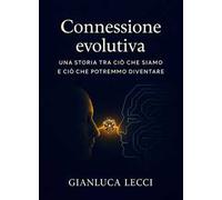 Connessione evolutiva. Una storia tra ciò che siamo e ciò che potremmo diventare