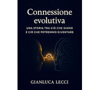 Connessione evolutiva: Una storia tra ciò che siamo e ciò che potremmo diventare