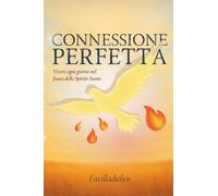 Connessione perfetta: Vivere ogni giorno nel fuoco dello Spirito Santo