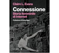 Connessione. Storia femminile di internet - Evans Claire L.