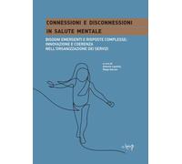 Connessioni e disconnessioni in salute mentale. Bisogni emergenti e risposte complesse: innovazione e coerenza nell'organizzazione dei servizi