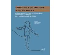 Connessioni e disconnessioni in salute mentale. Bisogni emergenti e risposte complesse: innovazione e coerenza nell'organizzazione dei servizi