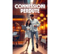 CONNESSIONI PERDUTE (Italian Edition): Un romance contemporaneo ambientato a Milano tra cucina italiana, startup digitali e seconde possibilità (Italian Romance Novels)
