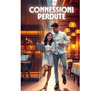 CONNESSIONI PERDUTE (Italian Edition): Un romance contemporaneo ambientato a Milano tra cucina italiana, startup digitali e seconde possibilità (Italian Romance Novels)