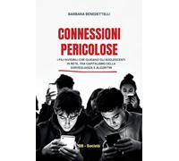 Connessioni pericolose. I fili invisibili che guidano gli adolescenti in rete tra capitalismo della sorveglianza e algoritmi