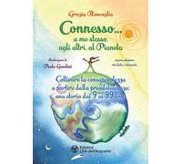 Connesso… a me stesso, agli altri, al Pianeta. Coltivare la consapevolezza a partire dalla preadolescenza, una storia dai 9 ai 99 anni. Nuova ediz.