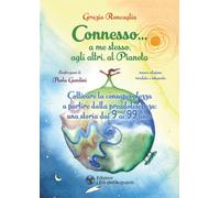 Connesso… a me stesso, agli altri, al Pianeta. Coltivare la consapevolezza a partire dalla preadolescenza, una storia dai 9 ai 99 anni. Nuova ediz.