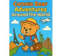 Connie Bear Adventures Around the World: Adorable Travel Coloring Pages for Kids and Adults - Featuring Landmarks, Cultures, and the Cutest Bear Ever!