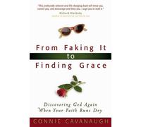 Connie Cavanaugh From Faking it to Finding Grace (Tascabile)