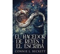 Connie L Beckett El Hacedor de Reyes y El Escriba (Tascabile)
