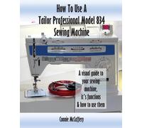 Connie McCaffer How To Use A Tailor Professional Model 834 Sewing Ma (Tascabile)