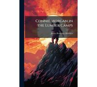 Connie Morgan in the Lumber Camps