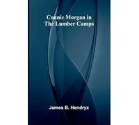Connie Morgan in the Lumber Camps