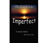 Connie Sabo The Courage to be Imperfect (Tascabile)