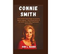 CONNIE SMITH: From Small-Town Singer to Country Music Legend - The Untold Story of an Iconic Voice That Captivated Generations