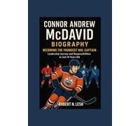 Connor Andrew McDavid Biography: Becoming the Youngest NHL Captain - Leadership journey and responsibilities at just 19 years old.