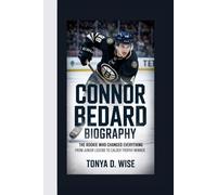 CONNOR BEDARD BIOGRAPHY: The Rookie Who Changed Everything From Junior Legend to Calder Trophy Winner
