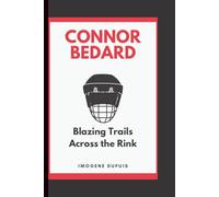 CONNOR BEDARD: Blazing Trails Across the Rink