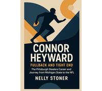 Connor Heyward Fullback and Tight End: The Pittsburgh Steelers Career and Journey from Michigan State to the NFL