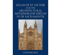 Connor Hill Hugh of St. Victor and the Architectural Metaphor for Vi (Tascabile)