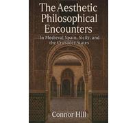 Connor Hill The Aesthetic Philosophical Encounters in Medieval Spain (Tascabile)