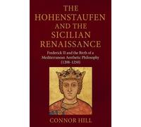 Connor Hill The Hohenstaufen and the Sicilian Renaissance (Tascabile)