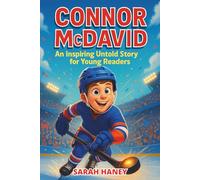 Connor McDavid Biography: An Inspiring Untold Story for Young Readers: Learn All About a Generational Hockey Star Who Redefined the Game with Speed, Skill, and Determination
