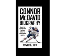 CONNOR MCDAVID BIOGRAPHY: Beyond the Highlight Reel The story behind the fastest skater on Earth.