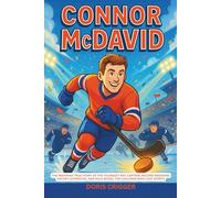 Connor McDavid: The Inspiring True Story of the Youngest NHL Captain, Record-Breaking Hockey Superstar, and Role Model for Children Who Love Sports