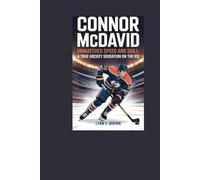 Connor McDavid: Unmatched Speed and Skill: A True Hockey Sensation on the Ice
