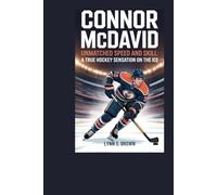 Connor McDavid: Unmatched Speed and Skill: A True Hockey Sensation on the Ice