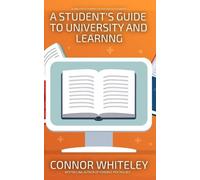 Connor Whiteley A Student's Guide To University And Learning (Tascabile)