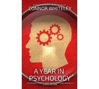 Connor Whiteley A Year In Psychology: A Psychology Student's Guide T (Tascabile)