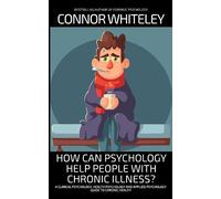 Connor Whiteley How Can Psychology Help People With Chronic Illness? (Tascabile)