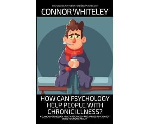 Connor Whiteley How Can Psychology Help People With Chronic Illness? (Tascabile)