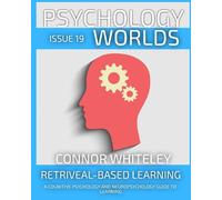 Connor Whiteley Issue 19: Retrieval-Based Learning A Cognitive Psych (Tascabile)