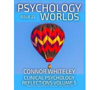 Connor Whiteley Issue 22: Clinical Psychology Reflections Volume 5 T (Tascabile)