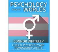 Connor Whiteley Issue 23: Clinical Psychology and Transgender Client (Tascabile)
